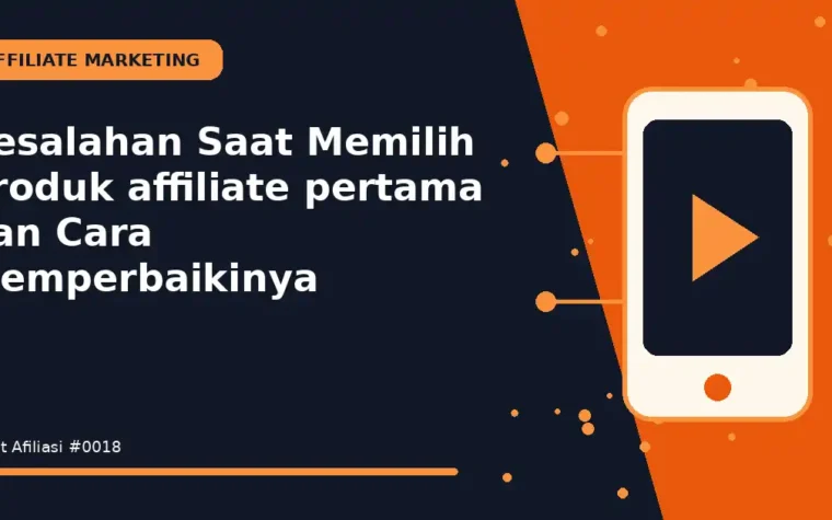 Kesalahan Saat Memilih produk affiliate pertama dan Cara Memperbaikinya