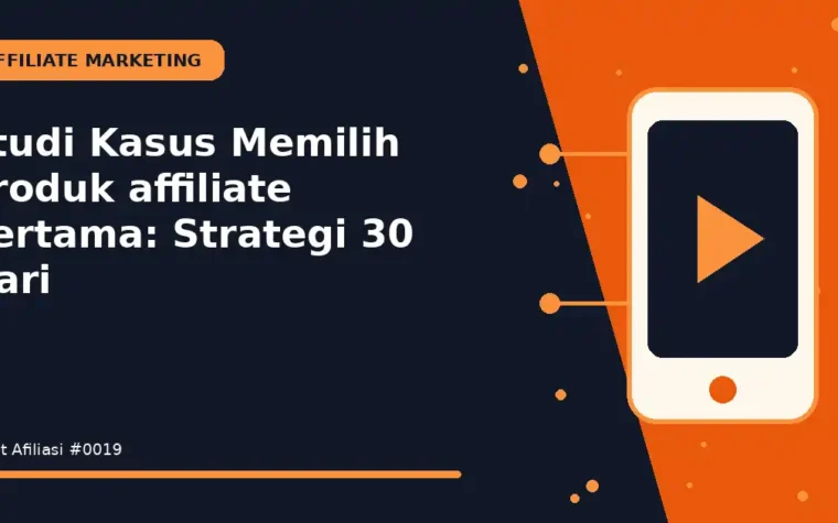 Studi Kasus Memilih produk affiliate pertama: Strategi 30 Hari
