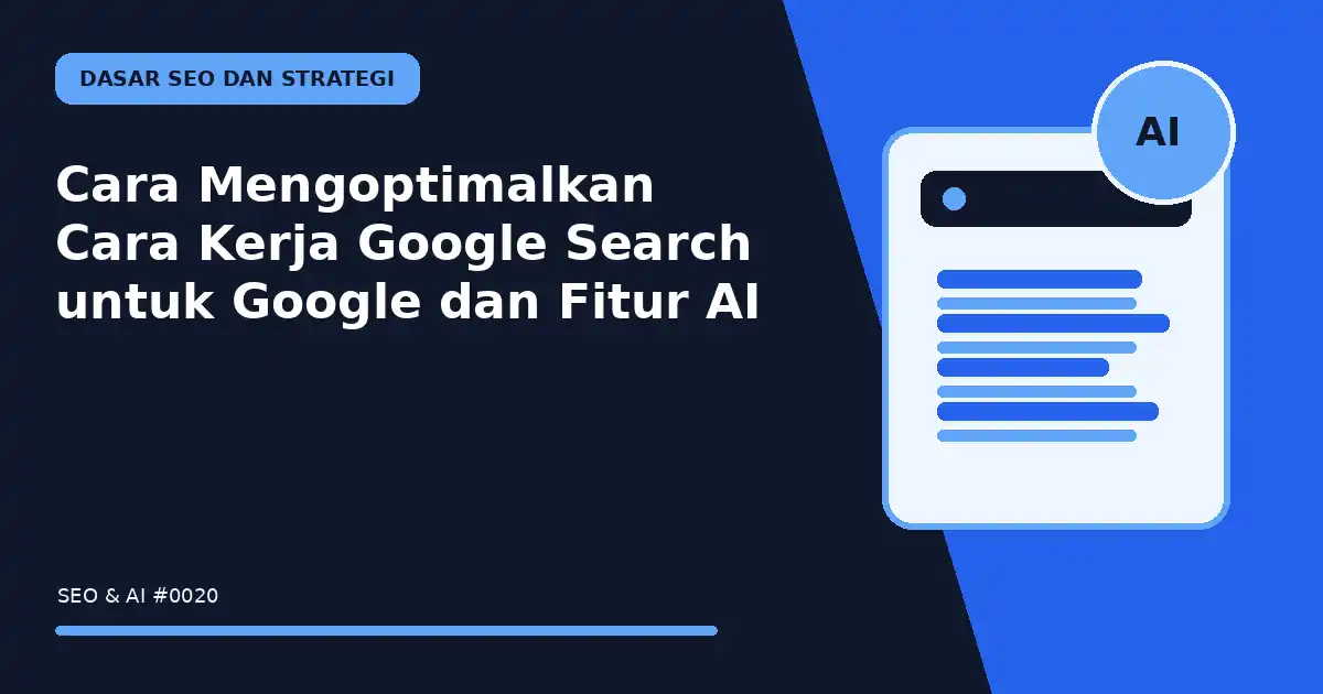 Cara Mengoptimalkan Cara Kerja Google Search untuk Google dan Fitur AI