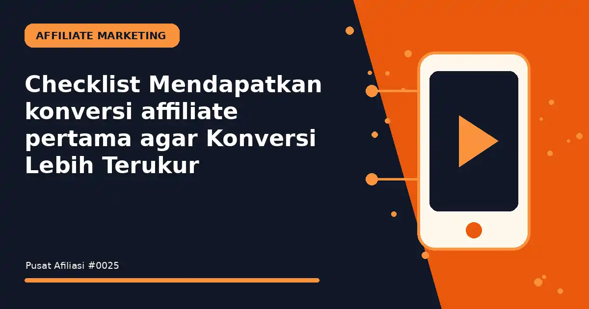Checklist Mendapatkan konversi affiliate pertama agar Konversi Lebih Terukur