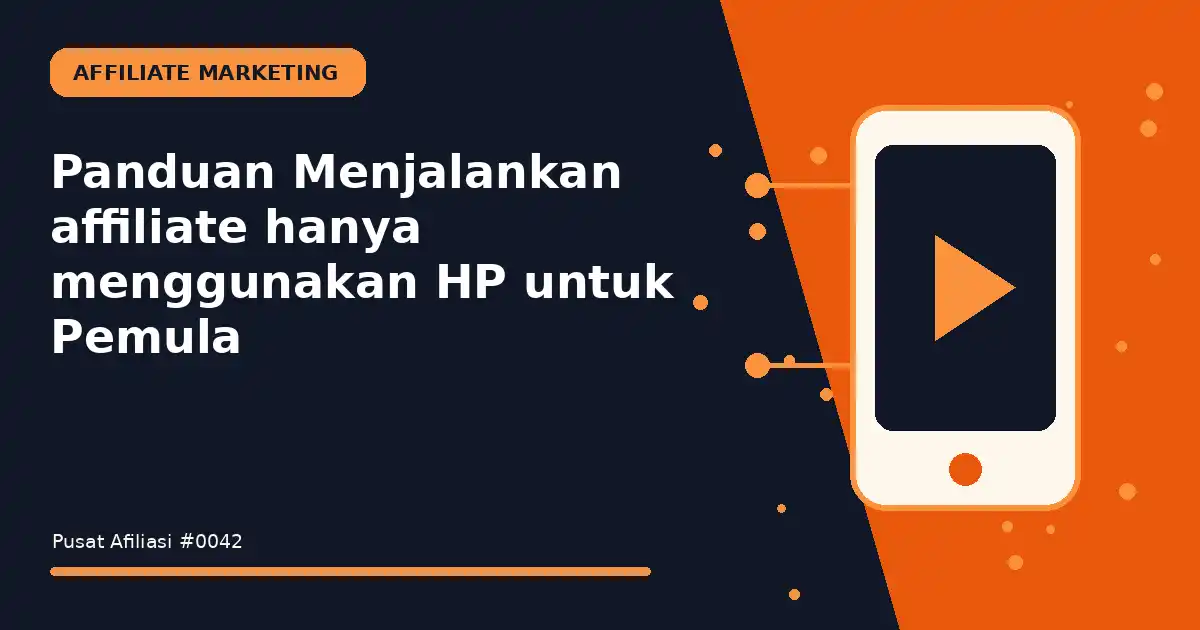 Panduan Menjalankan affiliate hanya menggunakan HP untuk Pemula