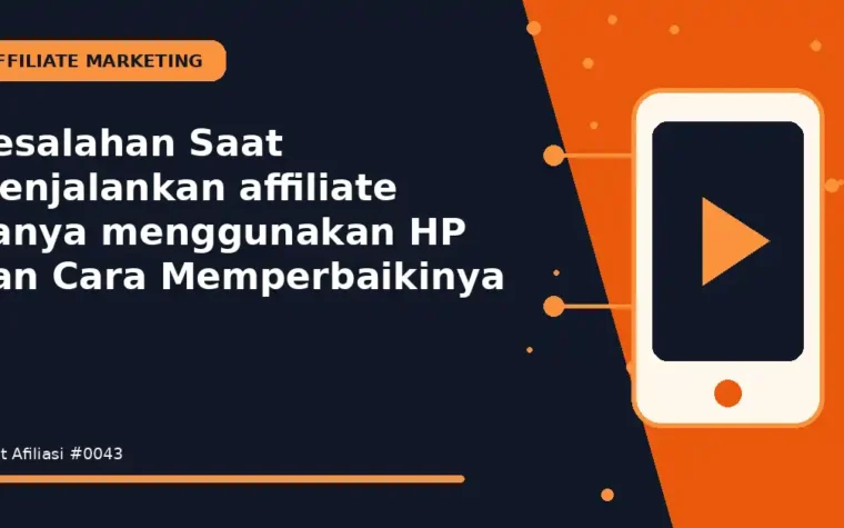 Kesalahan Saat Menjalankan affiliate hanya menggunakan HP dan Cara Memperbaikinya