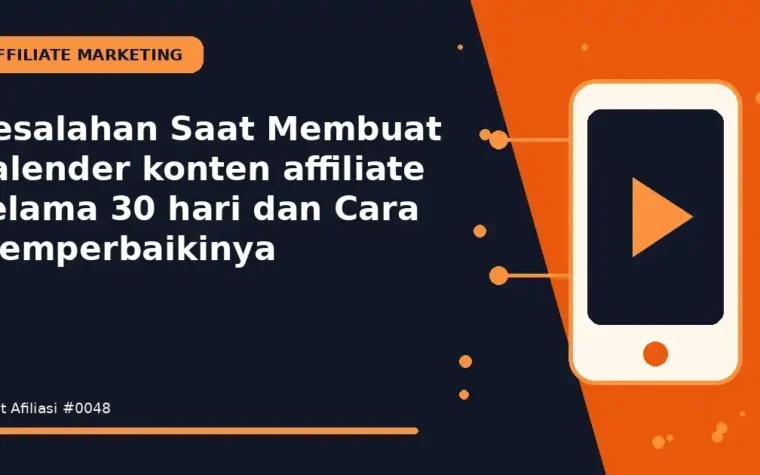 Kesalahan Saat Membuat kalender konten affiliate selama 30 hari dan Cara Memperbaikinya