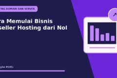 Cara Memulai Bisnis Reseller Hosting dari Nol