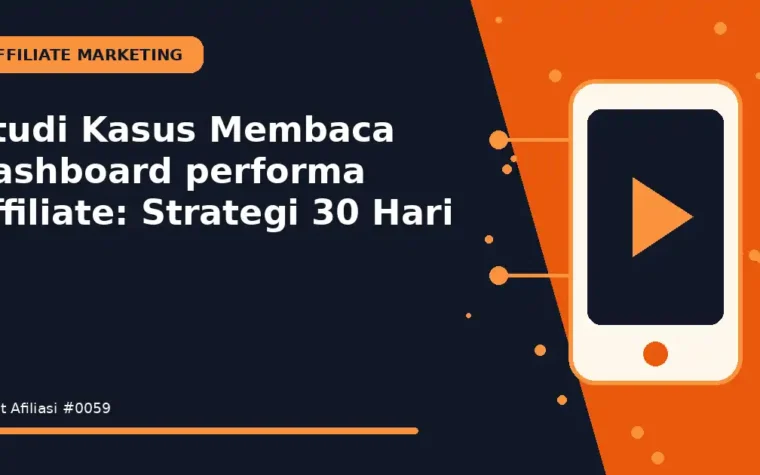 Studi Kasus Membaca dashboard performa affiliate: Strategi 30 Hari