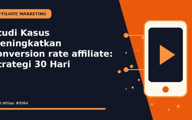 Studi Kasus Meningkatkan conversion rate affiliate: Strategi 30 Hari