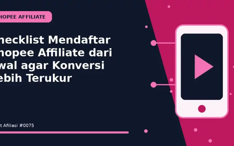 Checklist Mendaftar Shopee Affiliate dari awal agar Konversi Lebih Terukur