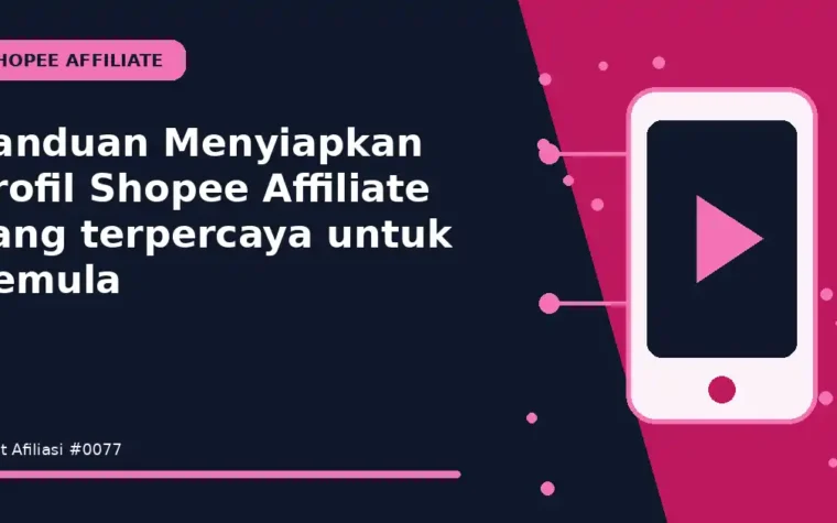 Panduan Menyiapkan profil Shopee Affiliate yang terpercaya untuk Pemula