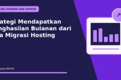 Strategi Mendapatkan Penghasilan Bulanan dari Jasa Migrasi Hosting