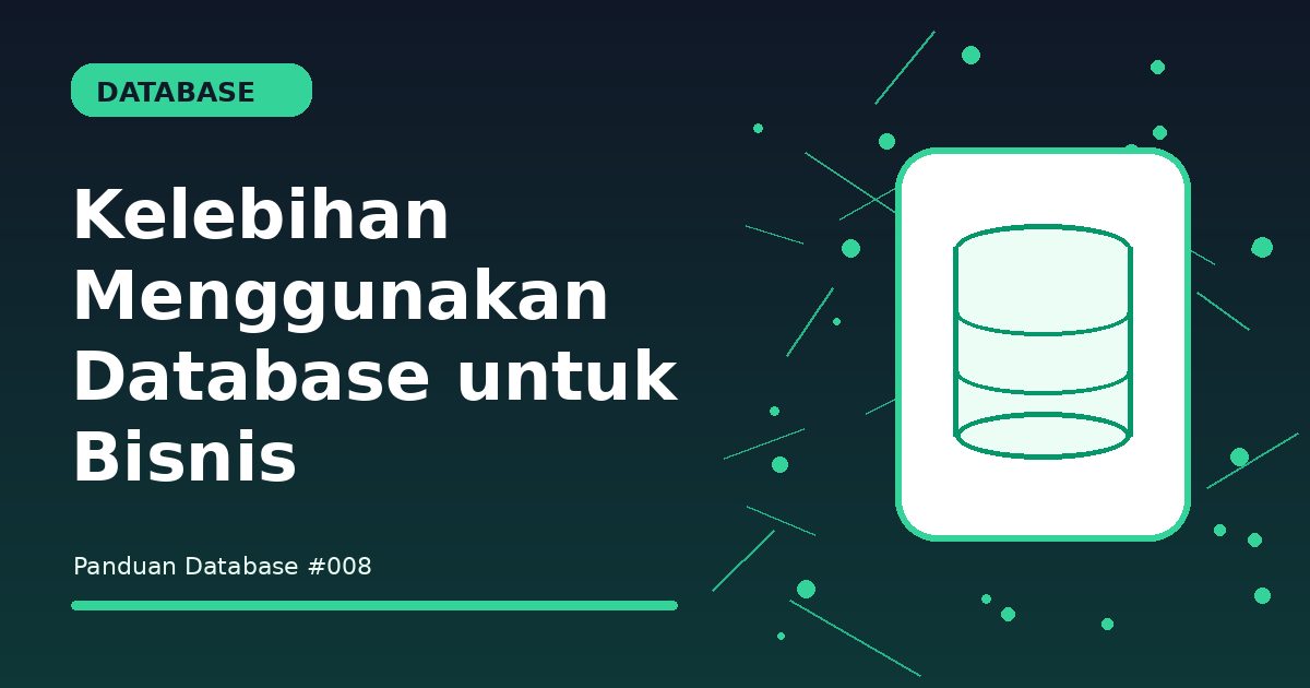 Kelebihan Menggunakan Database untuk Bisnis