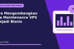 Cara Mengembangkan Jasa Maintenance VPS Menjadi Bisnis