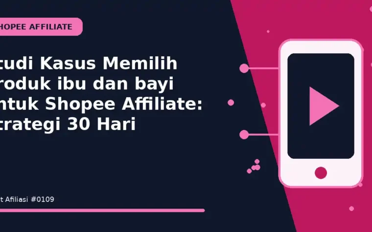 Studi Kasus Memilih produk ibu dan bayi untuk Shopee Affiliate: Strategi 30 Hari