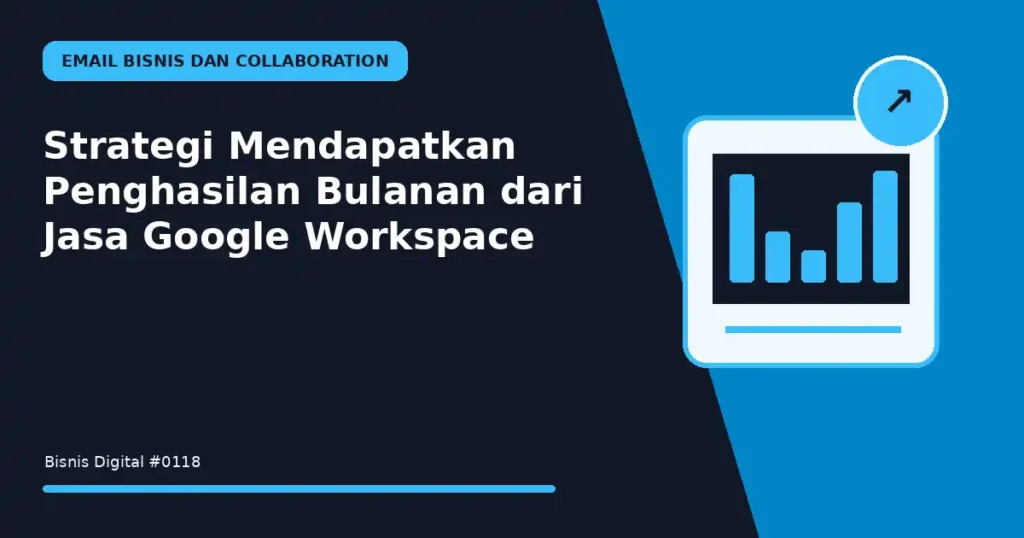 Strategi Mendapatkan Penghasilan Bulanan dari Jasa Google Workspace