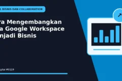 Cara Mengembangkan Jasa Google Workspace Menjadi Bisnis