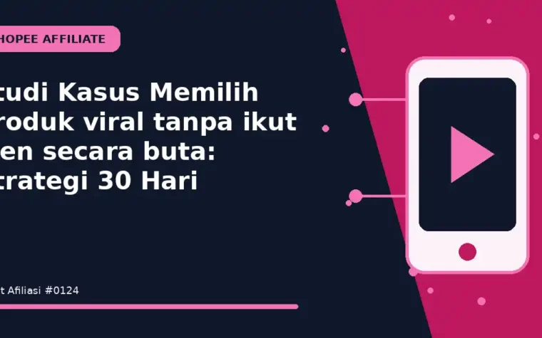 Studi Kasus Memilih produk viral tanpa ikut tren secara buta: Strategi 30 Hari