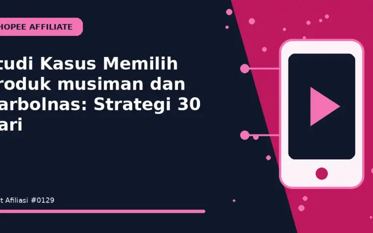 Studi Kasus Memilih produk musiman dan Harbolnas: Strategi 30 Hari