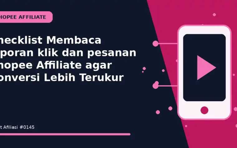 Checklist Membaca laporan klik dan pesanan Shopee Affiliate agar Konversi Lebih Terukur