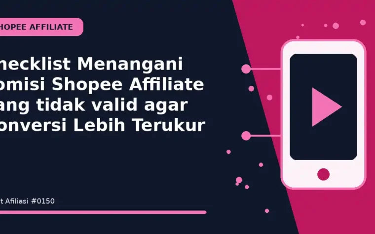 Checklist Menangani komisi Shopee Affiliate yang tidak valid agar Konversi Lebih Terukur