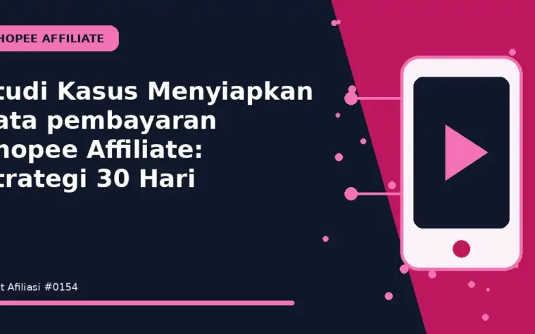 Studi Kasus Menyiapkan data pembayaran Shopee Affiliate: Strategi 30 Hari