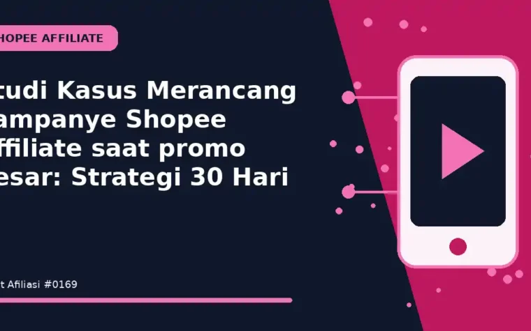 Studi Kasus Merancang kampanye Shopee Affiliate saat promo besar: Strategi 30 Hari