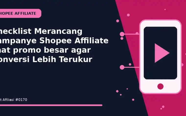 Checklist Merancang kampanye Shopee Affiliate saat promo besar agar Konversi Lebih Terukur