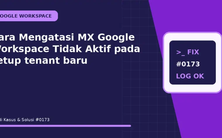 Cara Mengatasi MX Google Workspace Tidak Aktif pada setup tenant baru