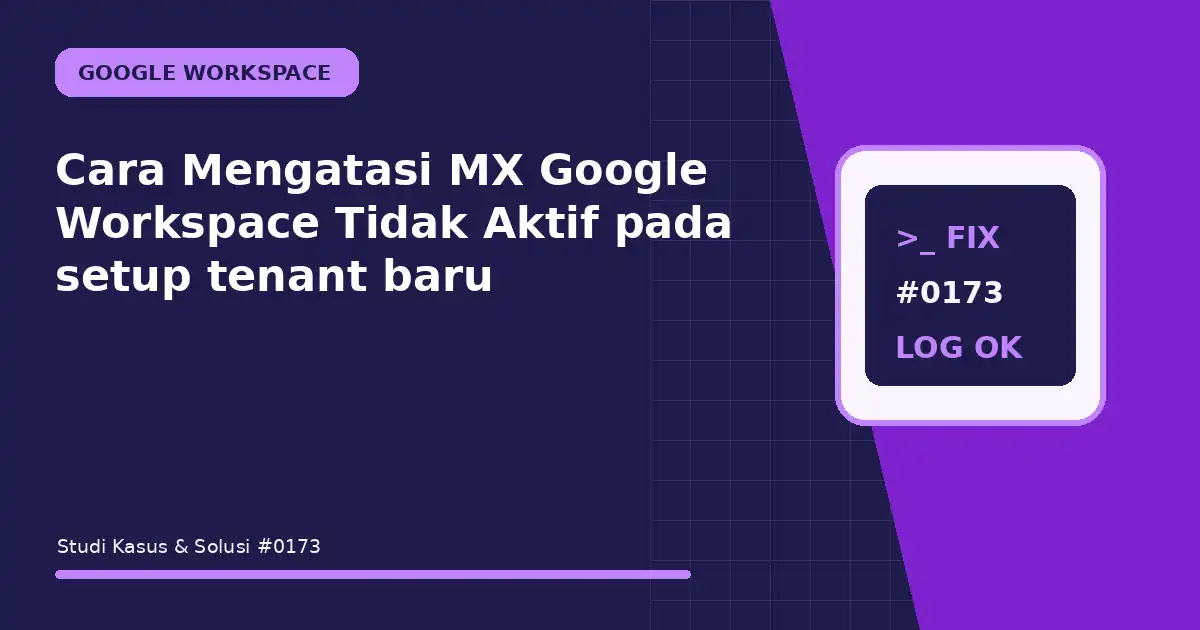 cara mengatasi mx google workspace tidak aktif pada setup tenant baru