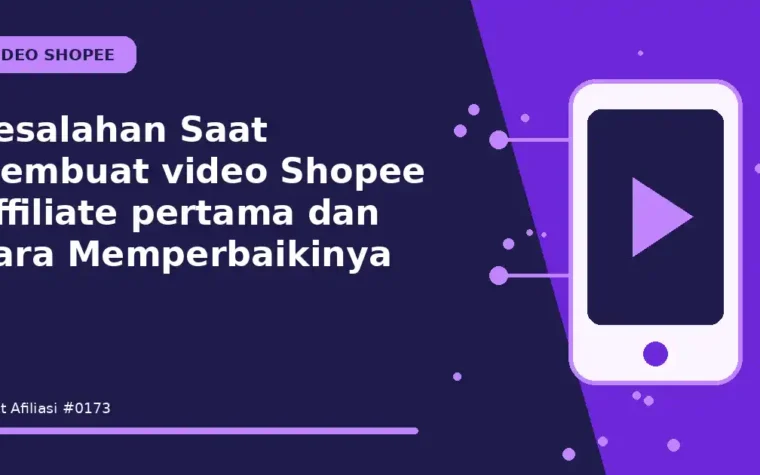 Kesalahan Saat Membuat video Shopee Affiliate pertama dan Cara Memperbaikinya