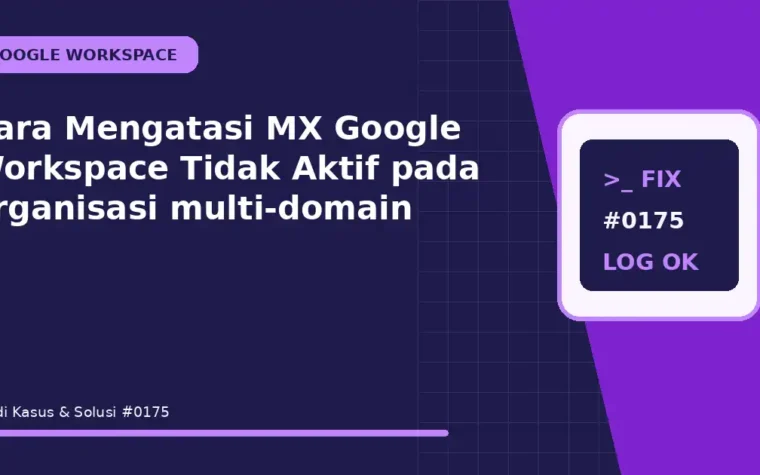 Cara Mengatasi MX Google Workspace Tidak Aktif pada organisasi multi-domain