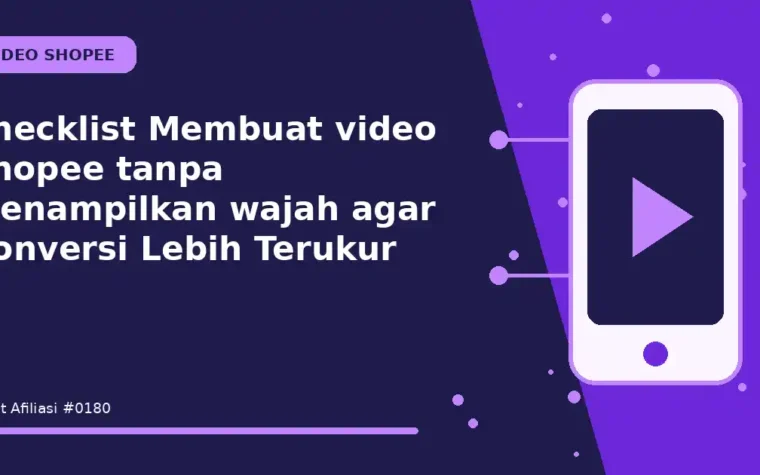 Checklist Membuat video Shopee tanpa menampilkan wajah agar Konversi Lebih Terukur