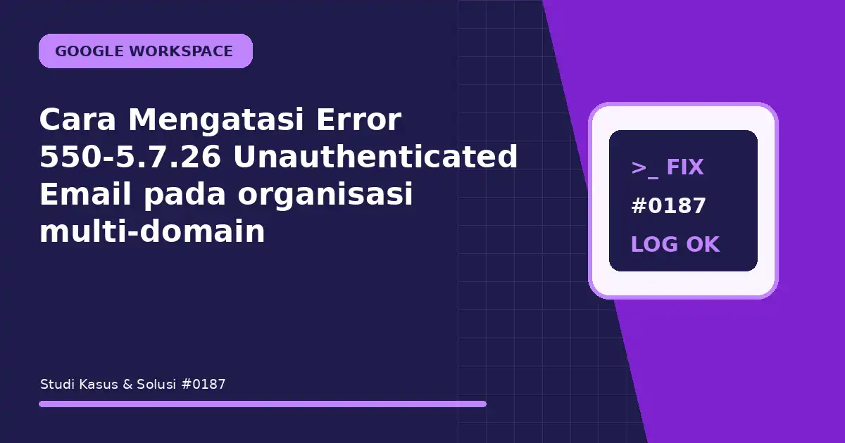 Cara Mengatasi Error 550-5.7.26 Unauthenticated Email pada organisasi multi-domain