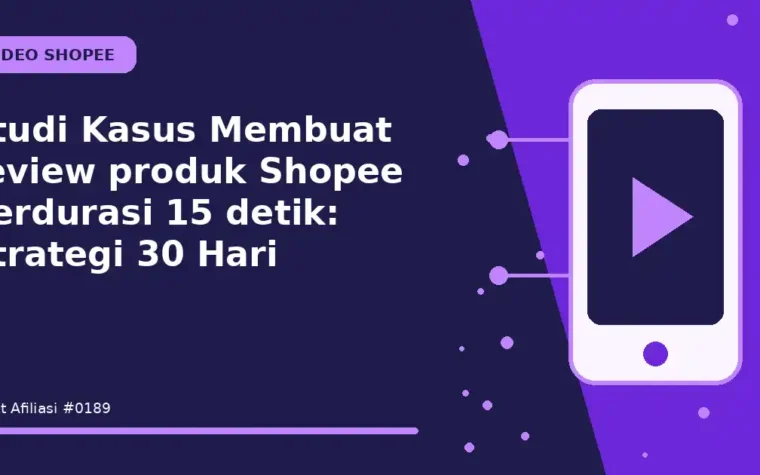 Studi Kasus Membuat review produk Shopee berdurasi 15 detik: Strategi 30 Hari