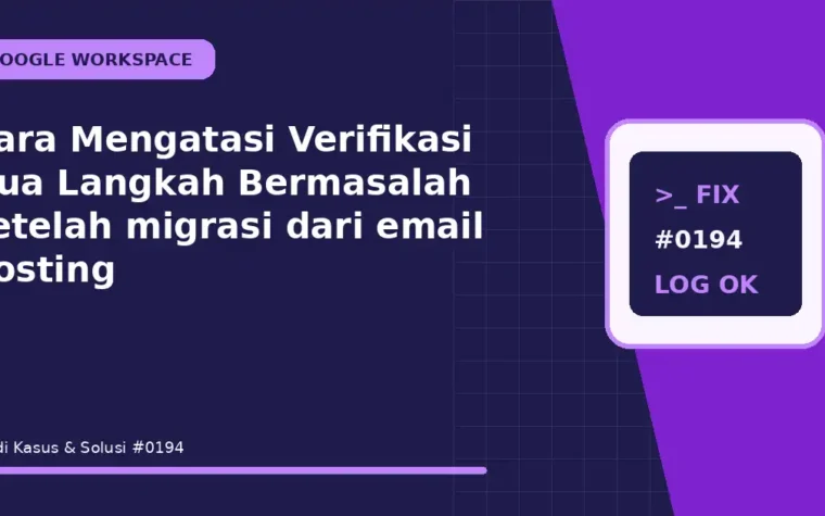 Cara Mengatasi Verifikasi Dua Langkah Bermasalah setelah migrasi dari email hosting