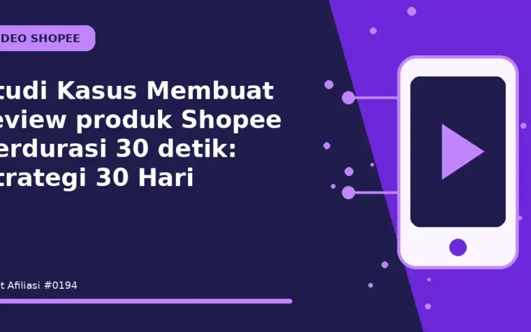 Studi Kasus Membuat review produk Shopee berdurasi 30 detik: Strategi 30 Hari