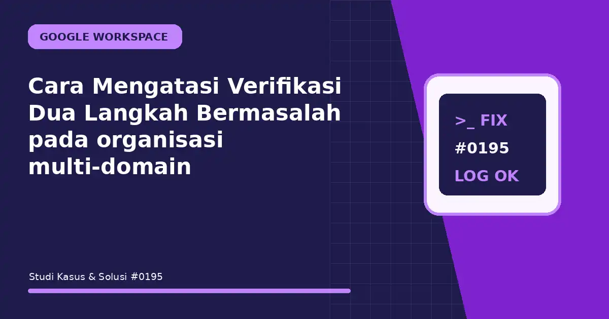 Cara Mengatasi Verifikasi Dua Langkah Bermasalah pada organisasi multi-domain
