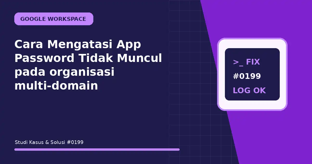 Cara Mengatasi App Password Tidak Muncul pada organisasi multi-domain