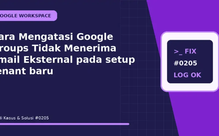 Cara Mengatasi Google Groups Tidak Menerima Email Eksternal pada setup tenant baru