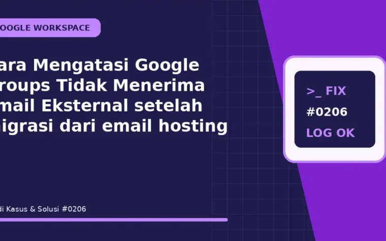 Cara Mengatasi Google Groups Tidak Menerima Email Eksternal setelah migrasi dari email hosting