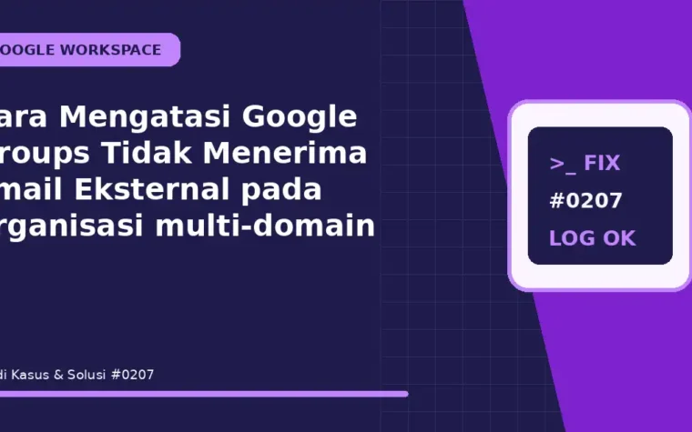 Cara Mengatasi Google Groups Tidak Menerima Email Eksternal pada organisasi multi-domain