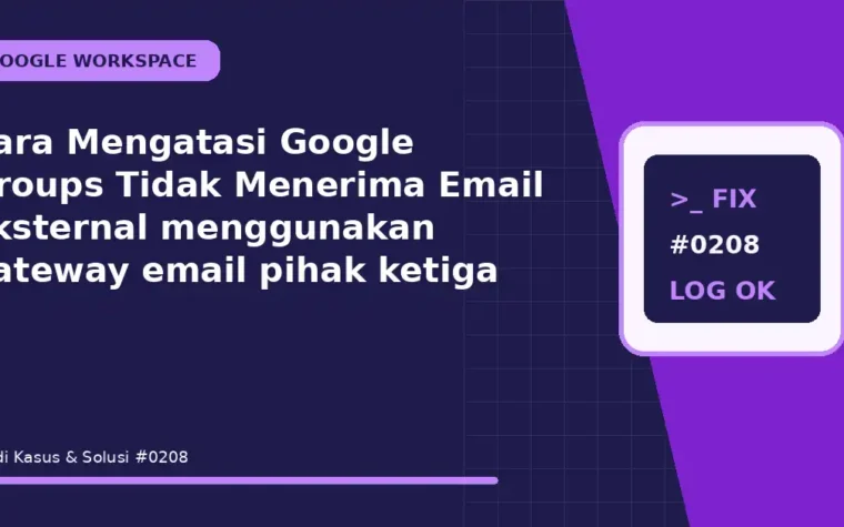 Cara Mengatasi Google Groups Tidak Menerima Email Eksternal menggunakan gateway email pihak ketiga