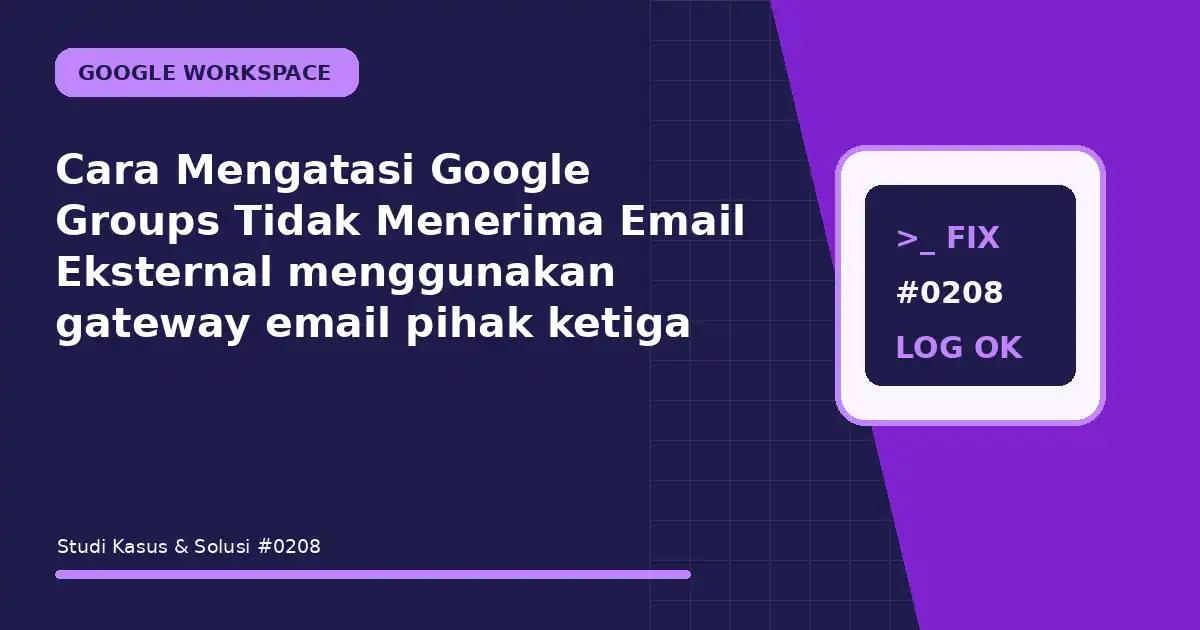 Cara Mengatasi Google Groups Tidak Menerima Email Eksternal menggunakan gateway email pihak ketiga