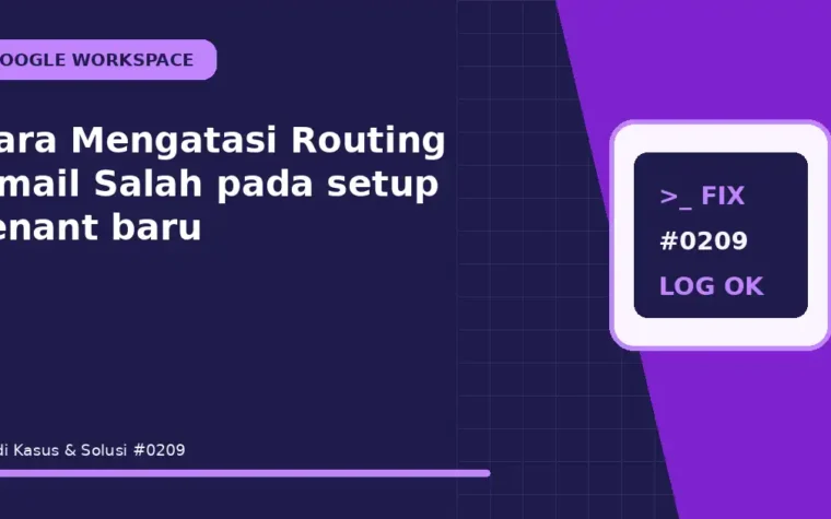 Cara Mengatasi Routing Gmail Salah pada setup tenant baru