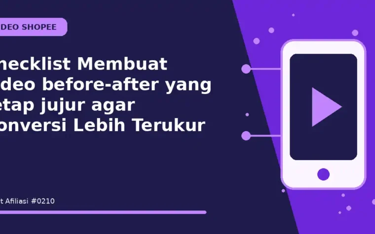 Checklist Membuat video before-after yang tetap jujur agar Konversi Lebih Terukur