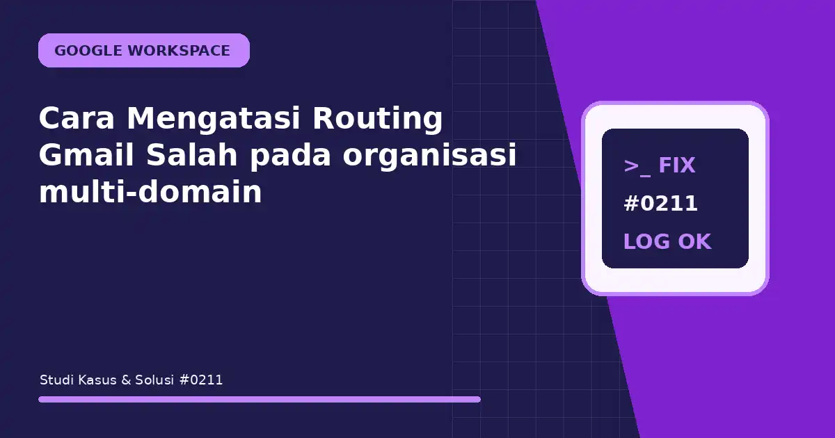 Cara Mengatasi Routing Gmail Salah pada organisasi multi-domain