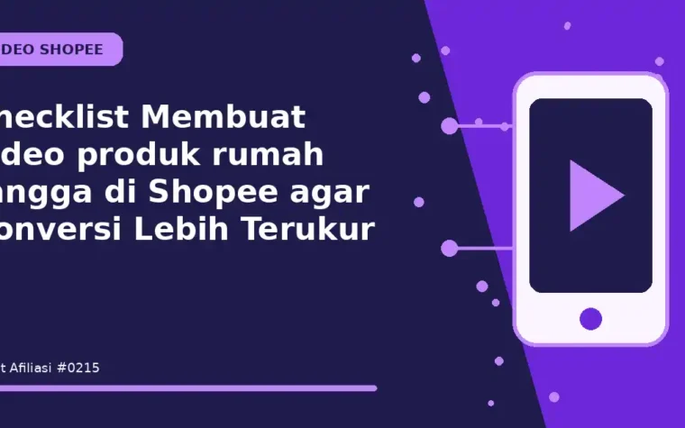Checklist Membuat video produk rumah tangga di Shopee agar Konversi Lebih Terukur