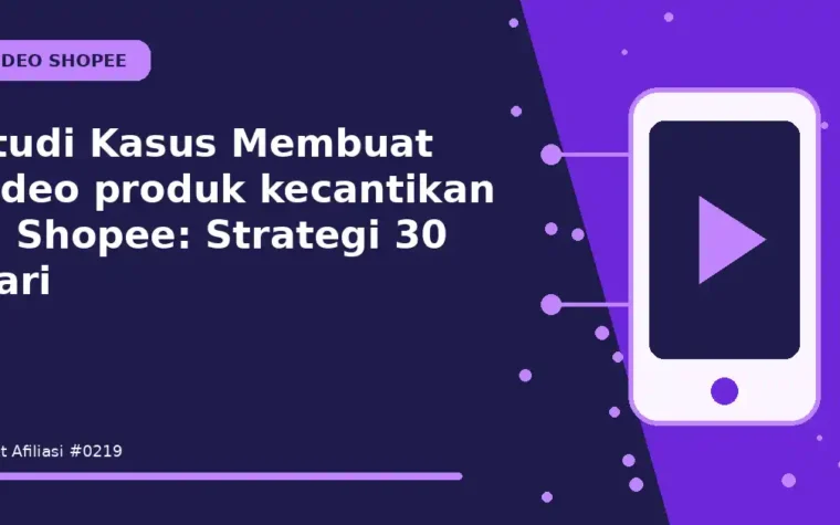 Studi Kasus Membuat video produk kecantikan di Shopee: Strategi 30 Hari
