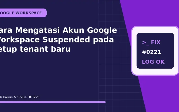 Cara Mengatasi Akun Google Workspace Suspended pada setup tenant baru