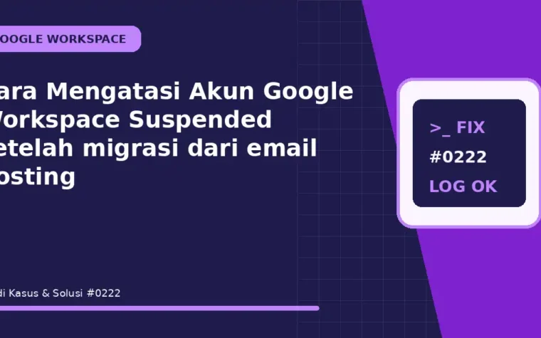 Cara Mengatasi Akun Google Workspace Suspended setelah migrasi dari email hosting