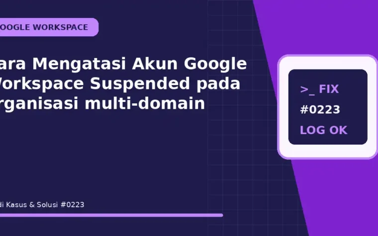 Cara Mengatasi Akun Google Workspace Suspended pada organisasi multi-domain