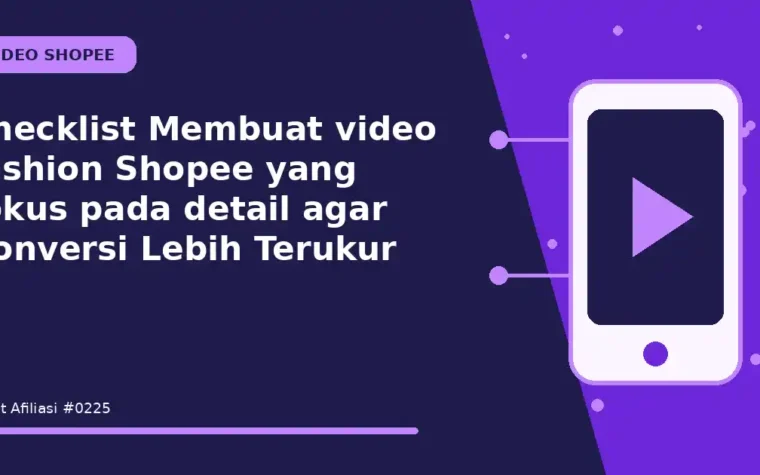 Checklist Membuat video fashion Shopee yang fokus pada detail agar Konversi Lebih Terukur